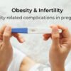 Can Obesity cause infertility? How weight loss can improve fertility