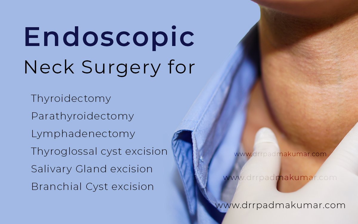 Endoscopic Neck Surgery for Thyroidectomy, Parathyroidectomy, Lymphadenectomy, Thyroglossal cyst excision, Salivary Gland excision, Branchial Cyst excision